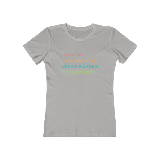 Political Statement Tee — "I Won't Be Remembered as a Woman Who Kept Her Mouth Shut"