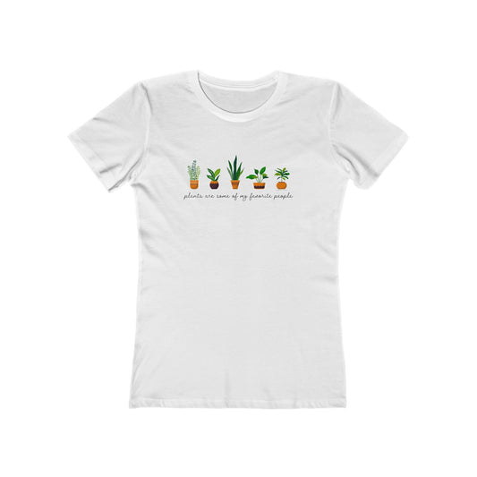 Plants Are Some of my Favorite People — Plant Lover Women's Tee — The Boyfriend Tee for Women
